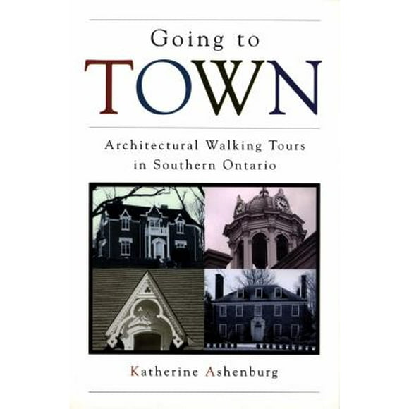 Pre-Owned Going to Town: Architectural Walking Tours in Southern Ontario Paperback Katherine Ashenburg