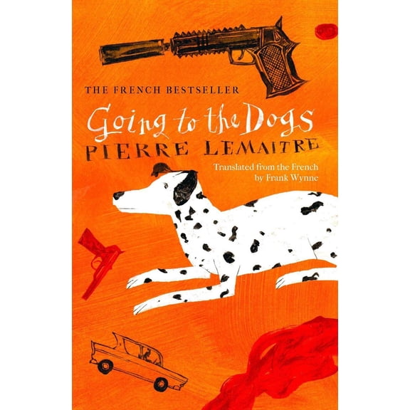 Going to the Dogs (Hardcover) by Pierre Lemaitre, Frank Wynne