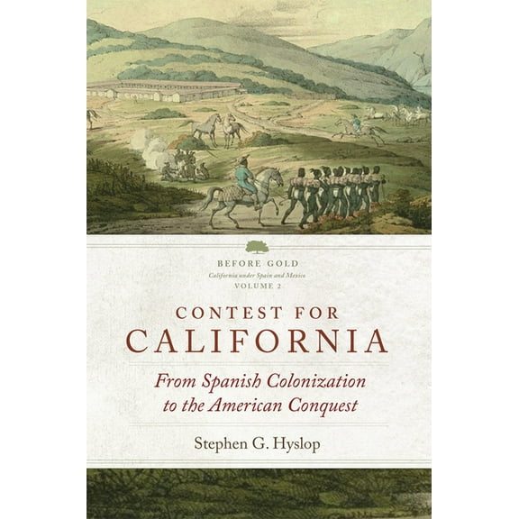 Before Gold: California Under Spain and  Contest for California: From Spanish Colonization to the American Conquest Volume 2, Book 2, (Paperback)