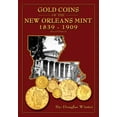 thumbnail image 1 of Gold Coins of the New Orleans Mint: 1839-1909 (Paperback) by Douglas Winter, David Ginsburg, Greg Lambousy, 1 of 1