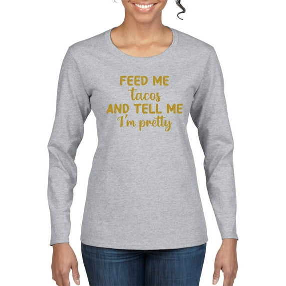 Gold Feed Me Tacos And Tell Me I'm Pretty Cinco de Drinco Cinco De Mayo Womens Long Sleeve T-Shirt, Heather Grey, X-Large