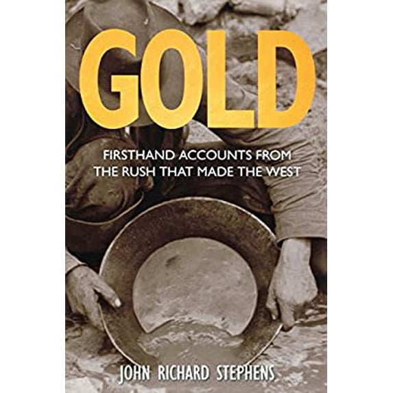 Pre-Owned Gold: Firsthand Accounts From The Rush That Made The West (Paperback) 0762791500 9780762791507