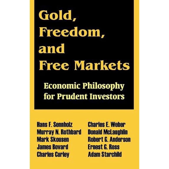 Gold, Freedom, and Free Markets: Economic Philosophy for Prudent Investors (Paperback)