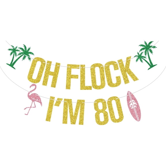 Gold Glitter Oh Flock I'm 80 Banner, Aloha 80/Flamingo Happy 80th Birthday, Hawaiian Tropical Luau Summer Beach Vacation Birthday Party Decorations