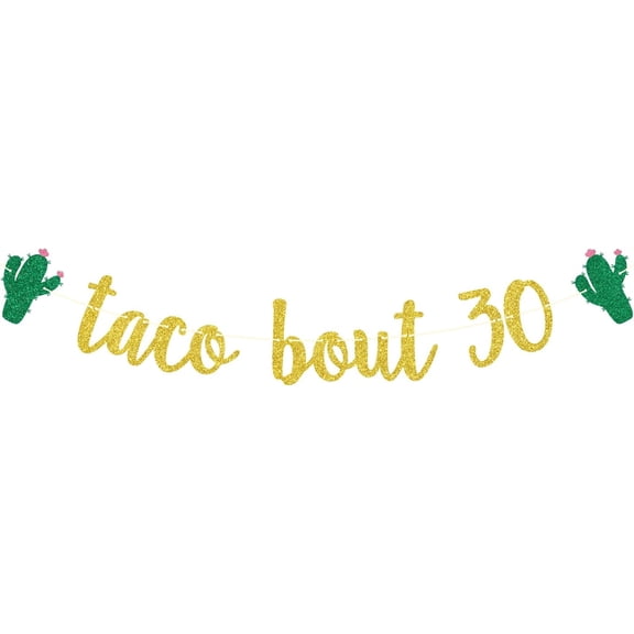 Gold Glitter Taco Bout 30 Banner with Green Cactus Cutouts, Mexican Fiesta 30th Birthday Taco Themed Mens Womens Birthday Party Wall Decor