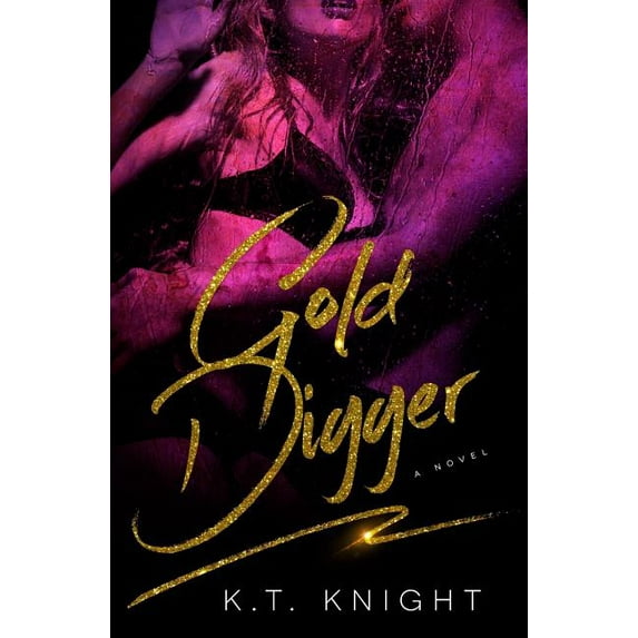 Gold Digger Gold Series Paperback 1522809198 9781522809197 K. T. Knight