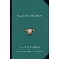 thumbnail image 1 of Gold In Escrow Paperback 1163822825 9781163822821 Alice E. Scarlett, 1 of 1