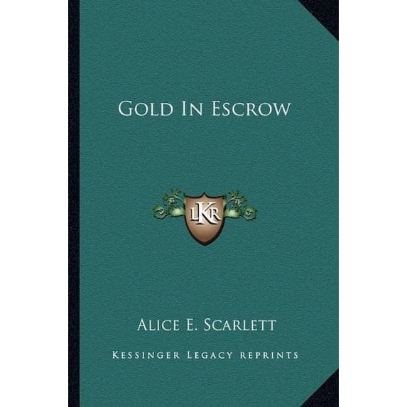 Gold In Escrow Paperback 1163822825 9781163822821 Alice E. Scarlett