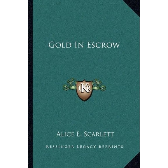 Gold In Escrow Paperback 1163822825 9781163822821 Alice E. Scarlett