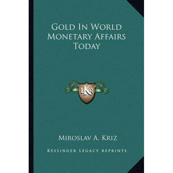 Gold In World Monetary Affairs Today Paperback 1162989092 9781162989099 Miroslav A. Kriz