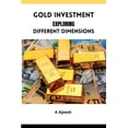 thumbnail image 1 of Gold Investment Exploring Different Dimensions, (Paperback), 1 of 1