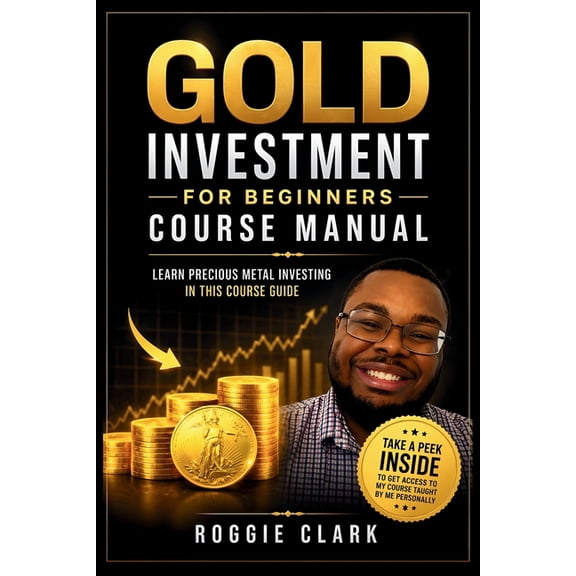 Gold Investment For Beginners Course Manual: Learn Precious Metal Investing Through This Course-Based Guide to Coins, Ba, (Paperback)