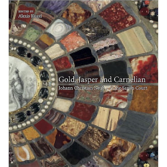 Gold, Jasper and Carnelian: Johann Christian Neuber at the Saxon Court (Hardcover)