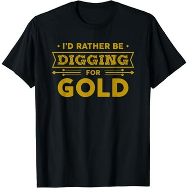 Gold Miner Digger Prospecting Treasure Hunting Shirt