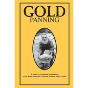 Gold Panning - A Guide To Recreational Gold Panning On The Kenai Peninsula, Chugach National Forest, Alaska (Paperback)
