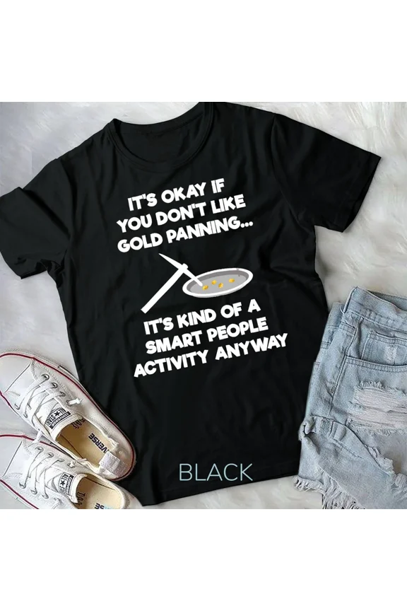 Gold Panning Gift Miner Panner Smart Unisex Tshirt
