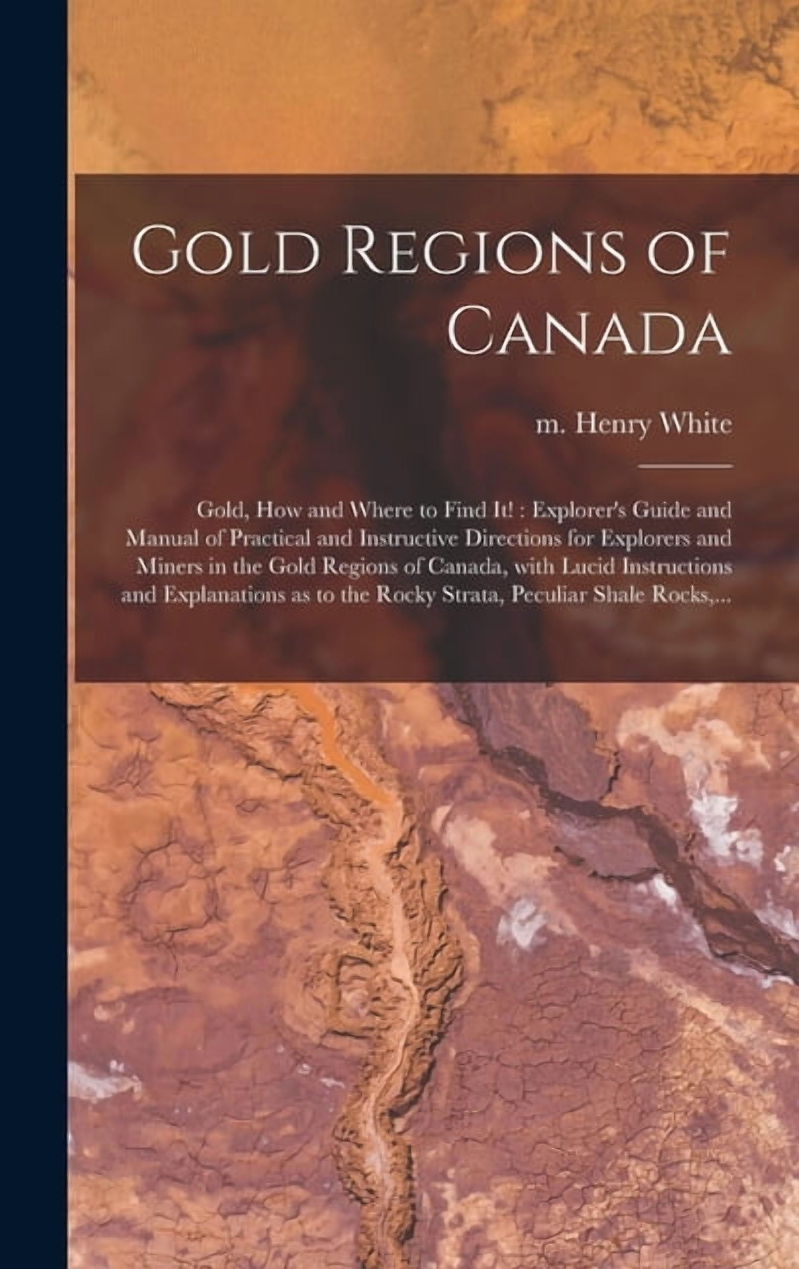 Gold Regions of Canada [microform]: Gold, How and Where to Find It ...