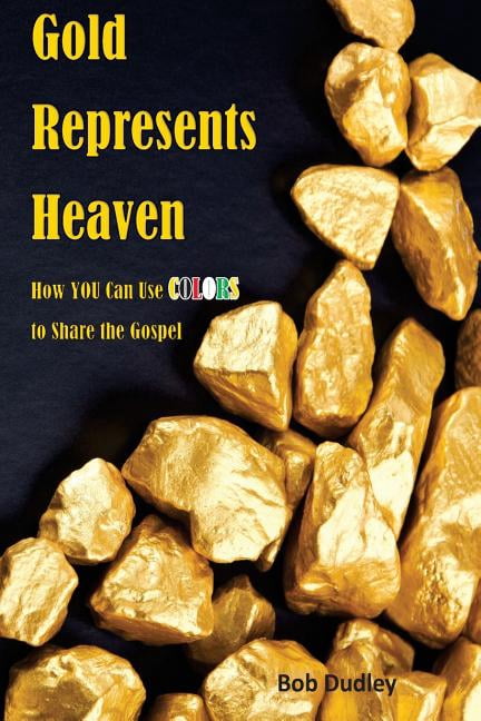 Gold Represents Heaven: How YOU Can Use Colors to Share the Gospel (Paperback)