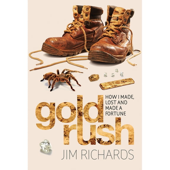 Gold Rush: How I Made, Lost and Made a Fortune, (Paperback)