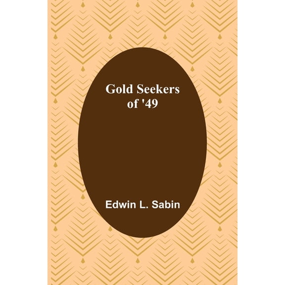 Gold Seekers of '49, (Paperback)