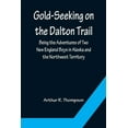 thumbnail image 1 of Gold-Seeking on the Dalton Trail; Being the Adventures of Two New England Boys in Alaska and the Northwest Territory, (Paperback), 1 of 1