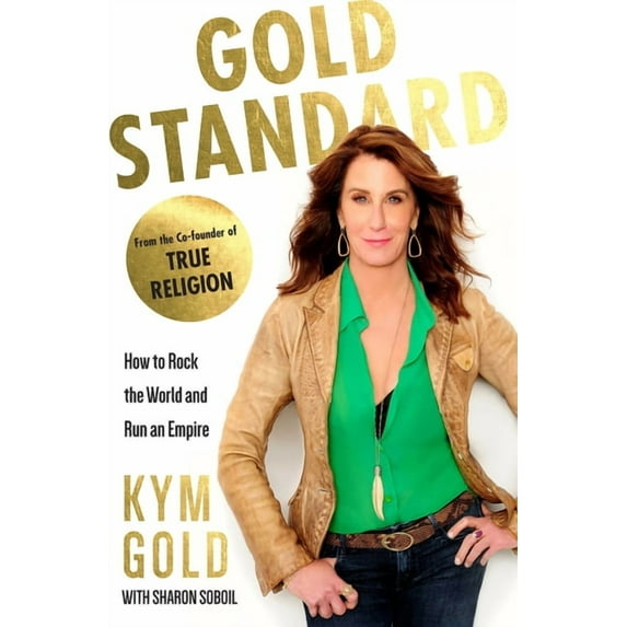 Gold Standard : How to Rock the World and Run an Empire (Hardcover)