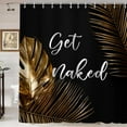 thumbnail image 1 of Gold Tropical Leaves Shower Curtain, Get Naked White Quotes Boho Hawaii Plants Botanical Monstera Palm Leaf Chic Modern Bathroom Decor, Waterproof Fabric Black Shower Curtain, 72 X 72 Inch, 1 of 6