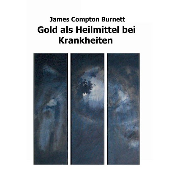 Gold als Heilmittel bei Krankheiten: insbesondere bei einigen Formen von organischer Herzerkrankung, Angina pectoris, Me, (Paperback)
