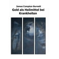 thumbnail image 1 of Gold als Heilmittel bei Krankheiten: insbesondere bei einigen Formen von organischer Herzerkrankung, Angina pectoris, Me, (Paperback), 1 of 1