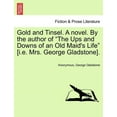 thumbnail image 1 of Gold and Tinsel. a Novel. by the Author of "The Ups and Downs of an Old Maid's Life" [I.E. Mrs. George Gladstone]., (Paperback), 1 of 1