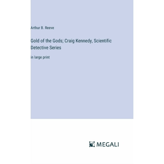 Gold of the Gods; Craig Kennedy, Scientific Detective Series: in large print, (Hardcover)