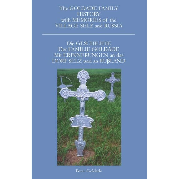 The Goldade Family History with Memories of the Village Selz and Russia: Die Geschicte Der Familie (Paperback) by Peter Goldade
