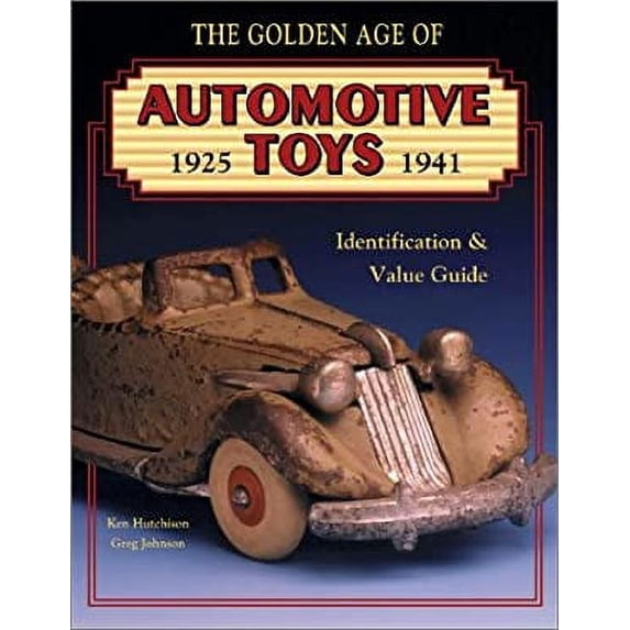 Pre-Owned The Golden Age of Automotive Toys 1925 - 1941: Identification & Value Guide (Hardcover) 0891457275 9780891457275