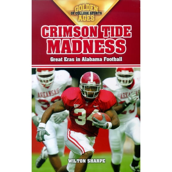 Golden Ages of College Sports Crimson Tide Madness: Great Eras in Alabama Football, (Paperback)