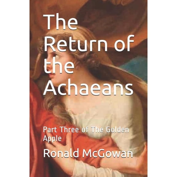 Golden Apple: The Return of the Achaeans : Part Three of the Golden Apple (Series #3) (Paperback)