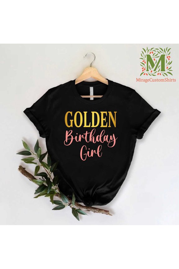 Golden Birthday Girl Shirt,Girls Golden Birthday Tee,Birthday Girl,Cute Birthday Shirt For Her, Birthday Tee Shirt,Birthday Tee, Full Size S-5XL