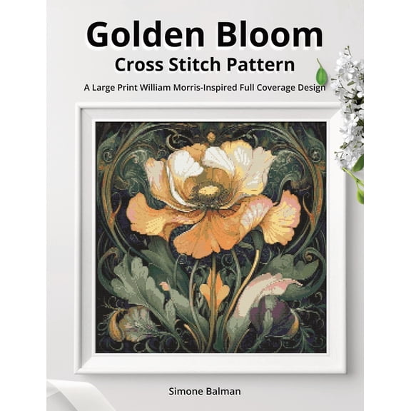 Golden Bloom Cross Stitch Pattern: A Large Print William Morris-Inspired Full Coverage Design, (Paperback)