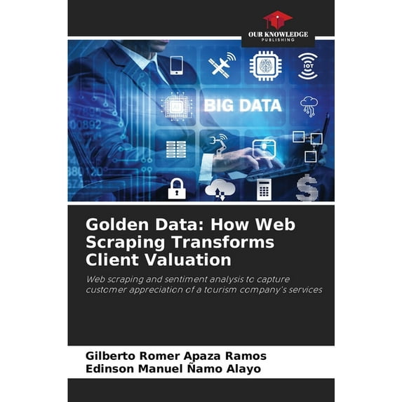 Golden Data: How Web Scraping Transforms Client Valuation, (Paperback)