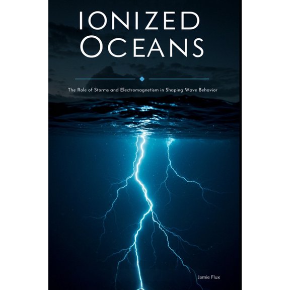 Golden Dawn Engineering Ionized Oceans: The Role of Storms and Electromagnetism in Shaping Wave Behavior With Fortran, (Paperback)