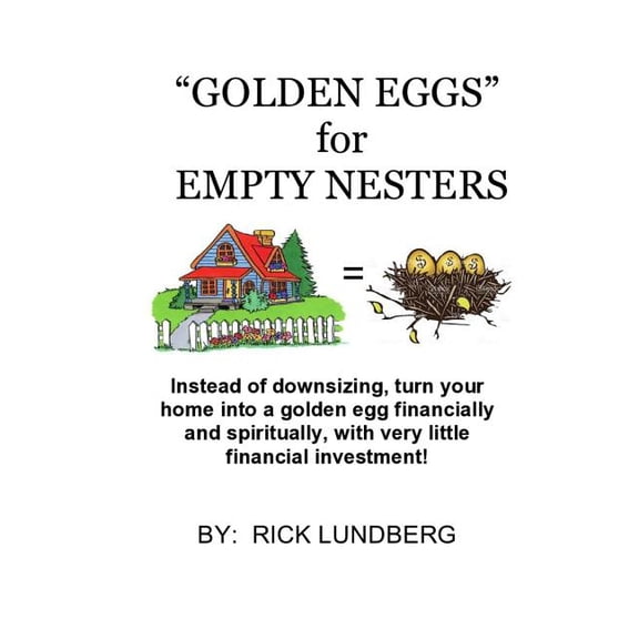 Golden Eggs for Empty Nesters: Instead of Downsizing When Your Children Have Left Home, Turn Your Home Into a Lucrative Business. Work from Home Using Your Home! (Paperback)