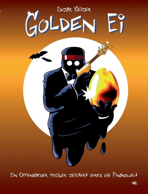 Golden Ei: Ein Offenbacher Musiker geistert durch die Finanzwelt., (Paperback)