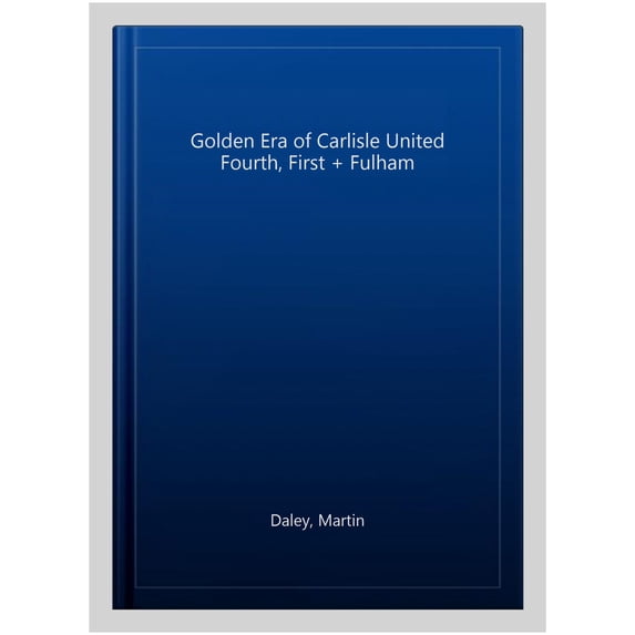 Golden Era of Carlisle United Fourth, First + Fulham