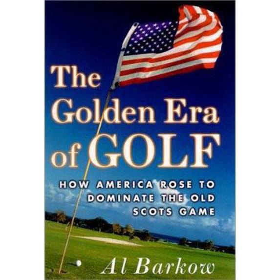 Pre-Owned The Golden Era of Golf: How America Rose to Dominate the Old Scots Game (Hardcover) 0312252382 9780312252380