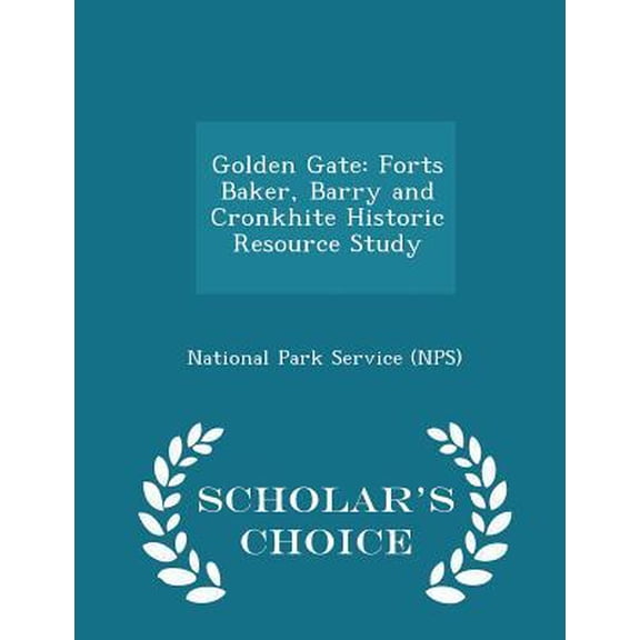 Golden Gate: Forts Baker, Barry and Cronkhite Historic Resource Study - Scholar's Choice Edition Paperback