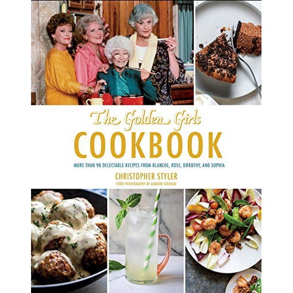 Pre-Owned The Golden Girls Cookbook: More Than 90 Delectable Recipes from Blanche, Rose, Dorothy, and Sophia (Hardcover) 1368010687 9781368010689