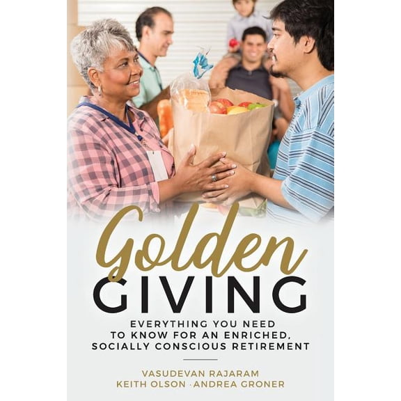 Golden Giving - Everything You Need to Know for an Enriched, Socially Conscious Retirement (Paperback)