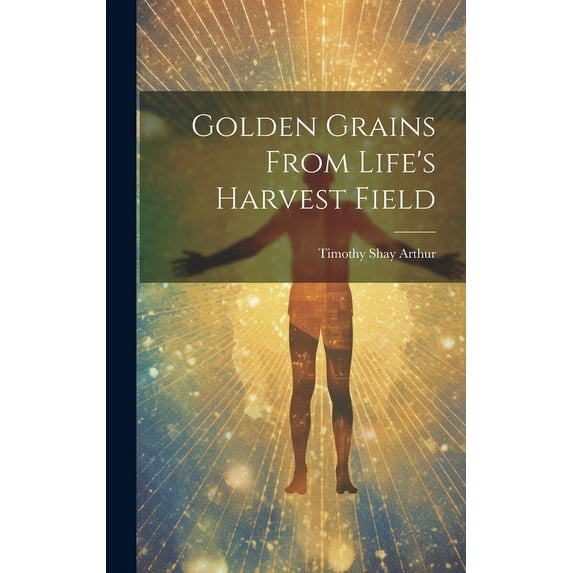 Golden Grains From Life's Harvest Field (Hardcover)