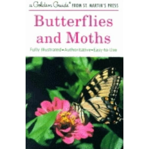 Golden Guide from St. Martin's Press Butterflies and Moths: A Fully Illustrated, Authoritative and Easy-To-Use Guide, (Paperback)