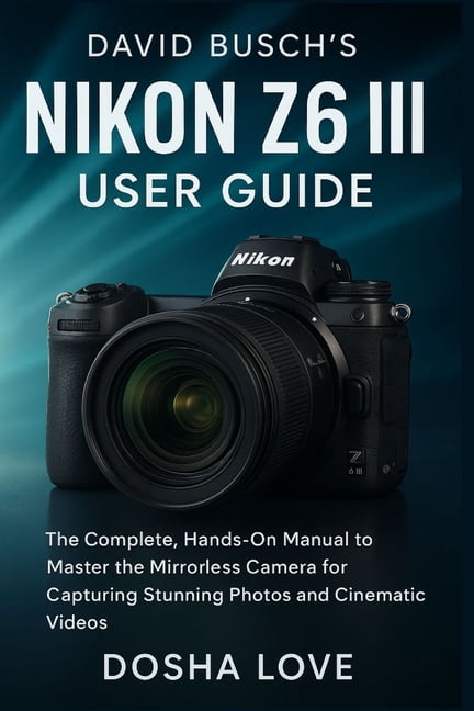 Golden Guidebooks for Beginners and Seni David Busch's Nikon Z6 III ...