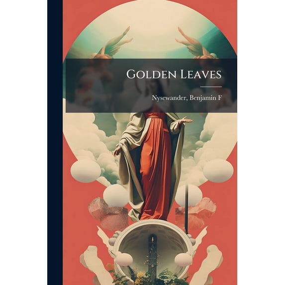 Golden Leaves : A Collection Of Choice Hymns And Tunes Adapted To Sabbath-schools, Social Meetings, Bible Classes, (Paperback)
